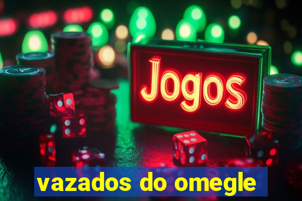 vazados do omegle